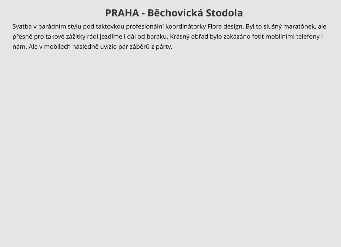 PRAHA - Běchovická Stodola Svatba v parádním stylu pod taktovkou profesionální koordinátorky Flora design. Byl to slušný maratónek, ale přesně pro takové zážitky rádi jezdíme i dál od baráku. Krásný obřad bylo zakázáno fotit mobilními telefony i nám. Ale v mobilech následně uvízlo pár záběrů z párty.