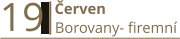 19  Červen Borovany- firemní