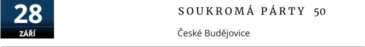 S O U K R O M Á   P Á R T Y    50 České Budějovice  28 ZÁŘÍ